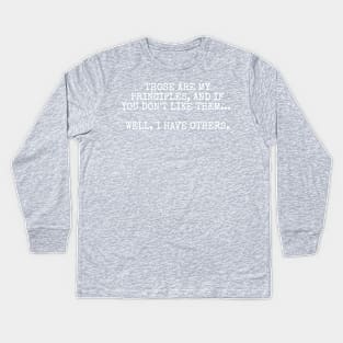 Those are my principles, and if you don't like them... Well, I have others. Kids Long Sleeve T-Shirt